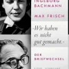 Sachbücher>ZEIT Buchhandlung Ingeborg Bachmann, Max Frisch: »Wir haben es nicht gut gemacht.«