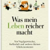 Geschenkbücher>DIE ZEIT Was mein Leben reicher macht: Geschenkbuch »Glück & Lebensfreude«