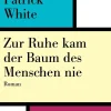 Romane>ZEIT Buchhandlung White, Patrick: Zur Ruhe kam der Baum des Menschen nie