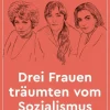 Sachbücher>ZEIT Buchhandlung Würfel, C: Drei Frauen träumten vom Sozialismus